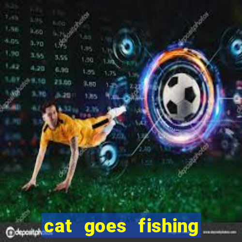 cat goes fishing free download